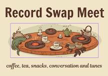 Record Swap meet - coffee, tea, snacks, conversation and tunes