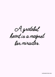 Maybe it'll rain for 40 days and 40 nights, like it did in the bible. A Grateful Heart Is A Magnet For Miracles Inspirational Quote Contact Us For Custom Quotes Prints On Canv Life Quotes Quotes To Live By Inspirational Quotes
