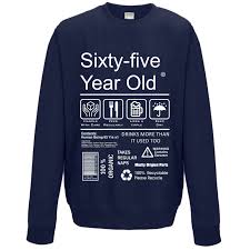 We have better medicine, lifestyle, and disease. Funny 65 Year Old Package Care Label Instructions Motif 65th Birthday Gift Men S Sweatshirt Jumper