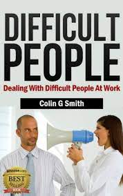 Amazon.com: Dealing With Difficult People At Work: How To Deal With  Difficult Conversations And Difficult Personalities (Coping With Difficult  People Book 1) Ebook : Smith, Colin G: Kindle Store