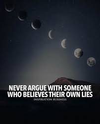 Positive Quotes Never Argue With Someone Who Believes Their Own Lies Positive Quotes Best Positive Quotes Hobbies Quote