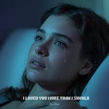 I Loved You More Than I Should