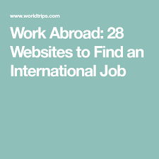 Work Abroad 28 Websites To Find An International Job Work Abroad International Jobs Abroad