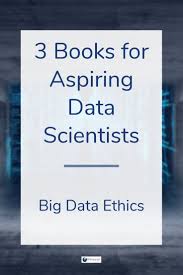 3 Must Read Books On Data Ethics For Aspiring Data Scientists Data Scientist Ethics Book Data Science