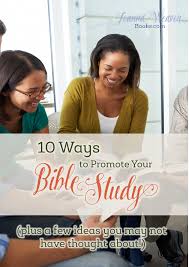 Free short bible studies for womens groups. 10 Ways To Promote Your Bible Study Plus A Few Ideas You May Not Have Thought About Joanna Weaver Intimacy With God In The Busyness Of Life