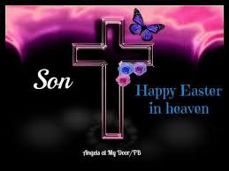 Son Happy Easter In Heaven I Love And Miss You So Much Mom In Heaven Dad In Heaven Missing My Husband