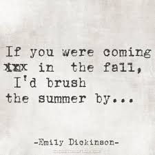 If You Were Coming In The Fall Emily Dickinson Words Pretty Words More Words