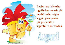 Devi Essere Felice Che Oggi Hai Un Anno In Piu Auguri Buon Compleanno Auguri Di Buon Compleanno Compleanno