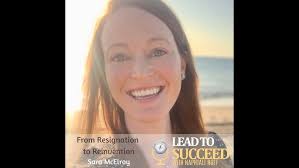 From Resignation to Reinvention with Sara McElroy: Lead to Succeed 105
