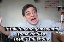 Maybe you would like to learn more about one of these? It S All Fun And Games Untill Some Kid Dies Filthy Frank Know Your Meme