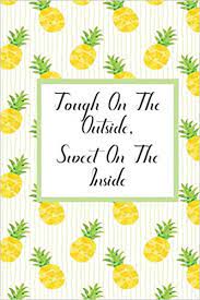 The most common tough and sweet material is metal. Tough On The Outside Sweet On The Inside Pineapple Journal 120 Pages 6x9 Lined Notebook Soft Matte Cover Ream Leaf 9781722615673 Amazon Com Books