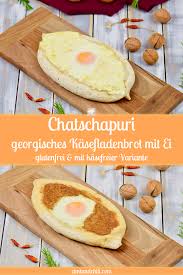 Chatschapuri Georgisches Kasefladenbrot Mit Ei Zimt Chili Chatschapuri Rezepte Lebensmittel Essen