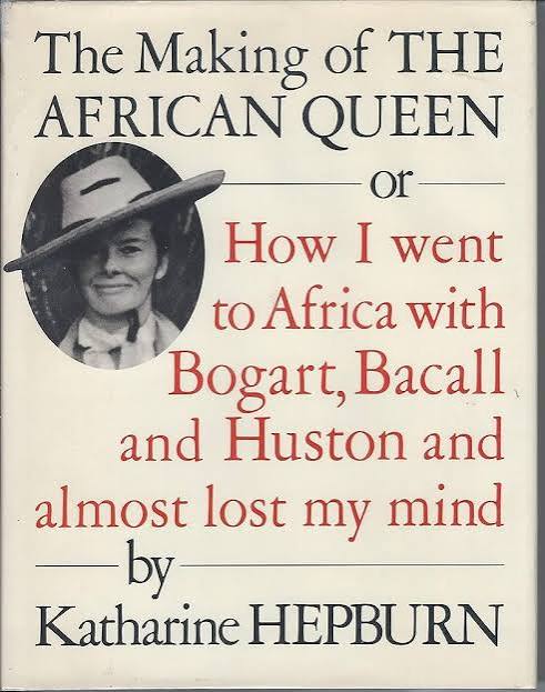 Review of: The Making of the African Queen: Or How I went to Africa With  Bogart, Bacall and Huston and almost lost my mind, by Katharine Hepburn -  Regarp Book Blog
