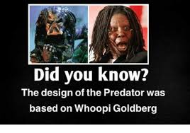 Check spelling or type a new query. Did You Know The Design Of The Predator Was Based On Whoopi Goldberg Whoopi Goldberg Meme On Me Me