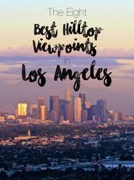 The 8 Best Hilltop Views In Los Angeles Adventures Sunsets Best Views In La Nice View Travel Usa