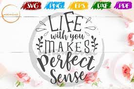 Maybe you would like to learn more about one of these? Life With You Makes Perfect Sense Valentine Svg Pdf Png 464517 Svgs Design Bundles