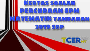 Sila klik pada pautan soalan/jawapan untuk paparan atau muat turun. Kertas Soalan Percubaan Spm Matematik Tambahan 2019 Sbp Tcer My