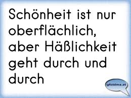 Schönheit Ist Oberflächlich Hässlichkeit Geht Durch Und Durch