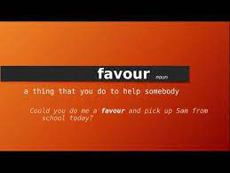 You should act like an adult. Favour Meaning Of Favour Definition Of Favour Pronunciation Of Favour Youtube