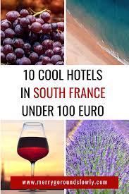 10 Cheap Hotels In Southern France Under 100 Euro In 2020 Hotels In France Europe Trip Itinerary Cheap Hotels