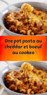 One Pot Pasta Au Cheddar Et Boeuf Au Cookeoone Pot Pasta Au Cheddar Et Boeuf Au Cookeo Un Delicieux Repas Cookeo Idee Recette Cookeo Recette Pate Cookeo