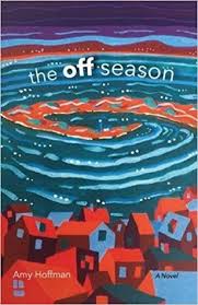 That part of the year when business is most slack and there are fewest clients or visitors. The Off Season By Amy Hoffman