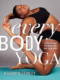 Doing yoga is great for body posture and also increase mental health. Every Body Yoga Let Go Of Fear Get On The Mat Love Your Body By Jessamyn Stanley
