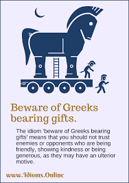 All good salespeople have the gift of the gab, so people trust them and believe whatever they say. Beware Of Greeks Bearing Gifts Idioms Online
