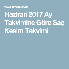 Haziran 2017 Ay Takvimine Gore Sac Kesim Takvimi Sac Kesimleri Sac Guzellik