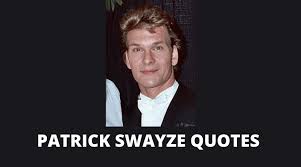 Quotations and aphorisms by patrick swayze: 58 Patrick Swayze Quotes On Success In Life Overallmotivation