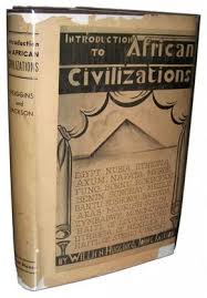 Willis N Huggins And John G Jackson Introduction To African Civilizations New York Avon House 1937 Black History Books History Books Black History Facts