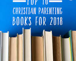 Every parent has to read them to become a better parent. Top 16 Christian Parenting Books For 2018 The Mob Society