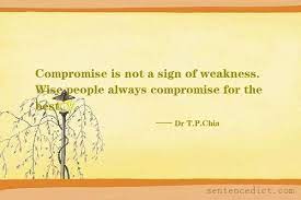 Good Sentence Appreciation Compromise Is Not A Sign Of Weakness Wise People Always Compromise For The Best