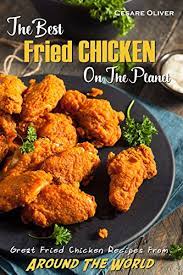 This recipe combines the best of both worlds: The Best Fried Chicken On The Planet Great Fried Chicken Recipes From Around The World English Edition Ebook Oliver Cesare Amazon De Kindle Shop