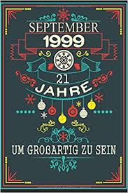 Sie haben sich mit ihren freundinnen zum frühstück verabredet? September 1999 21 Jahre Um Grossartig Zu Sein 21 Geburtstag Notizbuch Geschenke Fur Frauen Madchen Freundin Manner Mama Vater Schwester Tagebuch Notizbuch German Edition John Mr Coman 9798679985261 Amazon Com Books