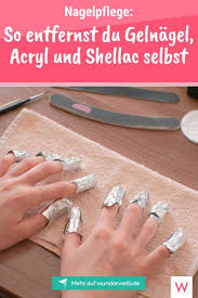 So Entfernst Du Gelnagel Acryl Und Shellac Selbst Wunderweib In 2020 Shellac Nagel Selber Machen Schellack