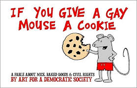 Described as a circular tale, illustrating a slippery slope. Art For A Democratic Society If You Give A Gay Mouse A Cookie The Shadowshopper