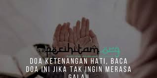 Ya allah, aku memohon kepadamu jiwa yang merasa tenang kepadamu, yang yakin akan bertemu denganmu,. Doa Ketenangan Hati Baca Doa Ini Jika Tak Ingin Merasa Galau Pecihitam Org
