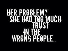 Her Problem She Had Too Much Trust In The Wrong People Words Wise Words Words Of Wisdom
