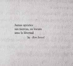Yo Amo Su Locura Y Espero Que Nadie Le Quite La Libertad Que Posee Frases Bonitas Frases Geniales Frases Motivadoras