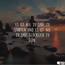 Es Ist Nie Zu Spat Zu Starten Und Es Ist Nie Zu Spat Glucklich Zu Sein