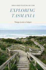 Exploring Tasmania Things To Do In Hobart Abbey Rose Online Tasmania Things To Do Australia Travel