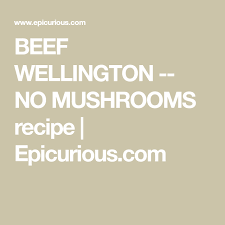 Beef Wellington No Mushrooms Recipe Beef Wellington Beef Wellington Recipe Without Mushrooms Mushroom Recipes