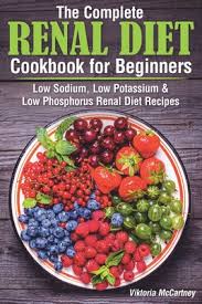 Sort recipes by nutrient information, & easily print or share them. The Complete Renal Diet Cookbook For Beginners Low Sodium Low Potassium Low Phosphorus Renal Diet Recipes Paperback The Book Stall