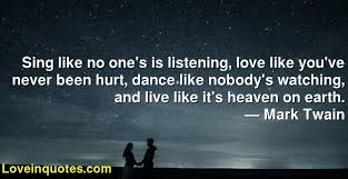 Those who hurt you will eventually face their own karma. Sing Like No One S Is Listening Love Like You Ve Never Been Hurt Dance Like Nobody S Watching And Live Like It S Heaven On Earth Mark Twain Love Quotes