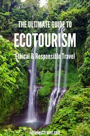 The Ultimate Guide To Ecotourism Ecotourism Eco Travel Green Travel