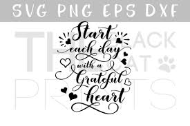 The most common start each day with a grateful heart material is ceramic. Start Each Day With A Grateful Heart Svg Png Eps By Theblackcatprints Thehungryjpeg Com