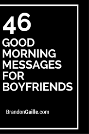 47 Good Morning Messages For Boyfriends Good Morning Quotes For Him Good Morning Messages Good Morning Text Messages