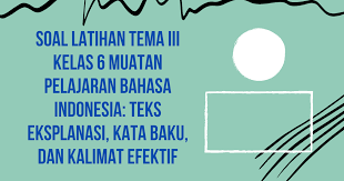 Pada subtema 1 ini terdiri dari 6 kegiatan pembelajaran yang harus diselesaikan oleh siswa secara individu dengan tepat. Soal Latihan Tema Iii Kelas 6 Muatan Pelajaran Bahasa Indonesia Teks Eksplanasi Kata Baku Dan Kalimat Efektif Dapurimajinasi