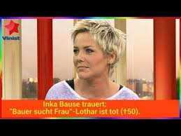 inka bause trauert bauer sucht frau lothar ist tot 50 youtube in 2021 inka bause inka bause frisur inka